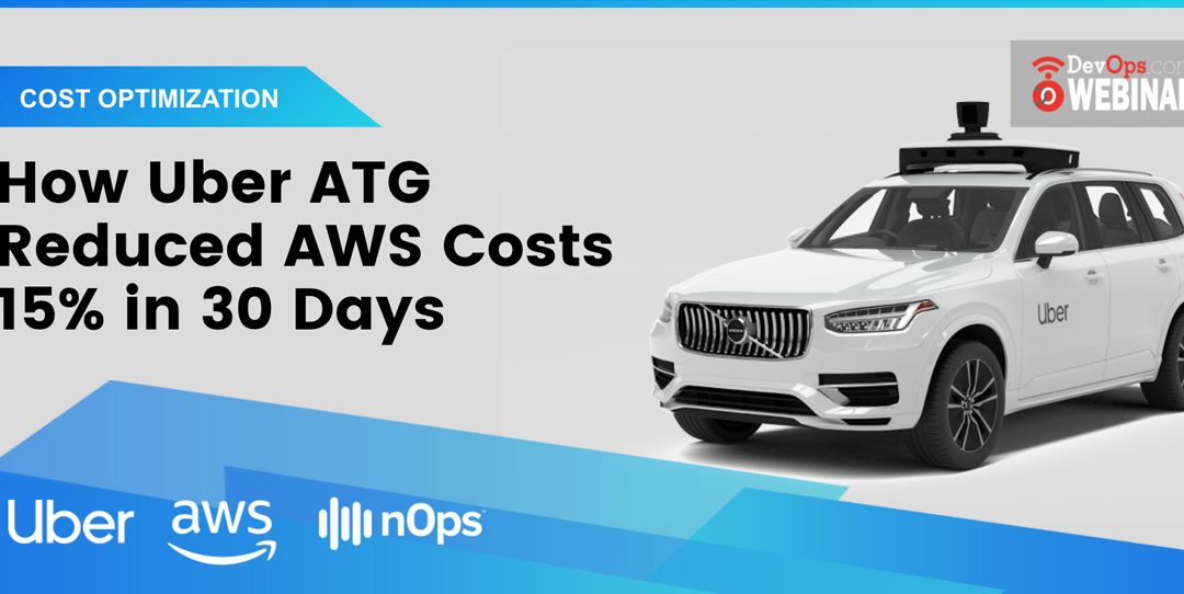 How Uber ATG Reduced AWS Costs 15% in 30 Days